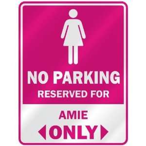  NO PARKING  RESERVED FOR AMIE ONLY  PARKING SIGN NAME 