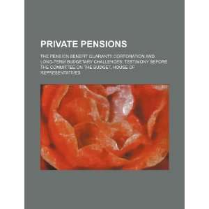  Private pensions the Pension Benefit Guaranty Corporation 