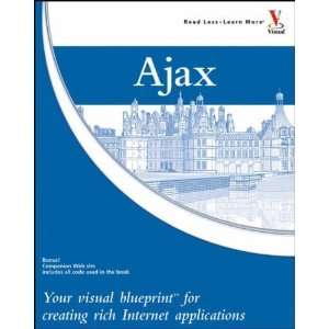  Ajax Your visual blueprint for creating rich Internet applications 