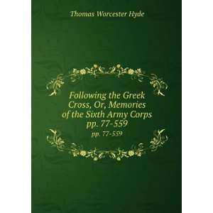   of the Sixth Army Corps. pp. 77 559 Thomas Worcester Hyde Books