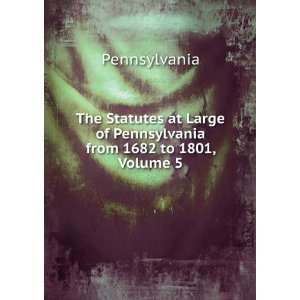   Large of Pennsylvania from 1682 to 1801, Volume 5 Pennsylvania Books