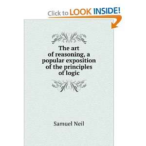   reasoning, a popular exposition of the principles of logic Samuel