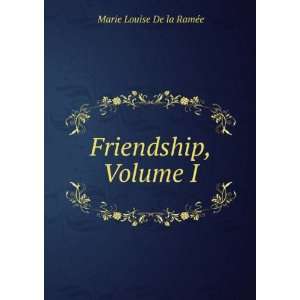 Friendship, Volume I Marie Louise De la RamÃ©e  Books