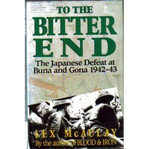   To the Bitter End The Japanese Defeat at Buna and Gona 1942 43 Books
