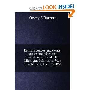 , incidents, battles, marches and camp life of the old 4th Michigan 
