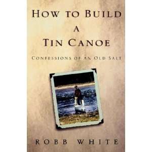  How to Build a Tin Canoe Confessions of an Old Salt 