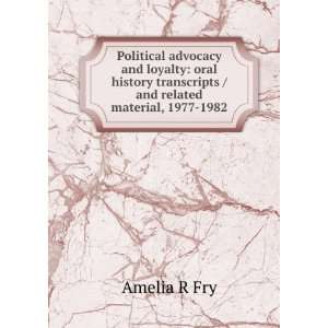 Political advocacy and loyalty oral history transcripts / and related 