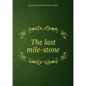  The last mile stone Emma Rosalyn Sutemeier Saylor Books