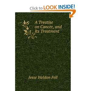  A Treatise on Cancer, and Its Treatment Jesse Weldon Fell Books