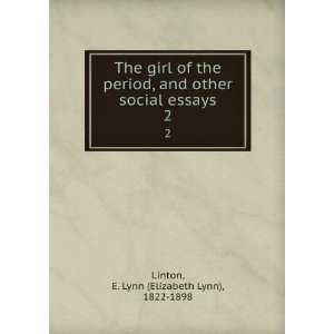  The girl of the period, and other social essays. 2 E 