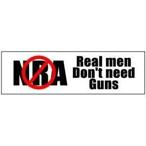   Real men dont need guns QUALITY NEW BUMPER STICKER 