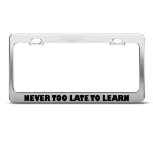   Too Late To Learn Humor Funny Metal license plate frame Tag Holder