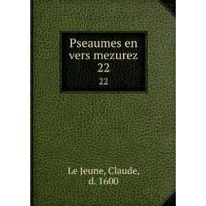    Pseaumes en vers mezurez. 22 Claude, d. 1600 Le Jeune Books