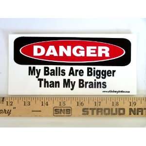   My Balls Are Bigger Than My Brains Magnetic Bumper Sticker Automotive