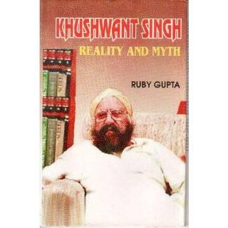 Khushwant Singh Reality and Myth by Ruby Gupta (Mar 3, 2001)