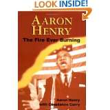 Aaron Henry The Fire Ever Burning (Margaret Walker Alexander Series 