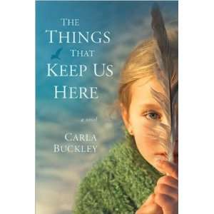  Carla BuckleysThe Things That Keep Us Here [Hardcover 