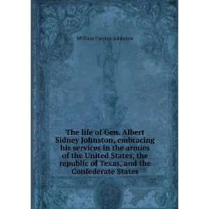The life of Gen. Albert Sidney Johnston, embracing his services in the 