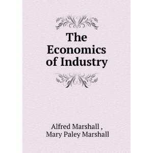   The Economics of Industry Mary Paley Marshall Alfred Marshall  Books