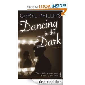 Dancing In The Dark Caryl Phillips  Kindle Store