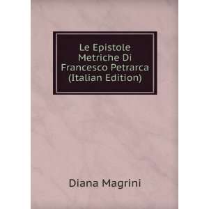  Le Epistole Metriche Di Francesco Petrarca (Italian Edition) Diana 