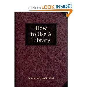 How to Use A Library James Douglas Stewart  Books