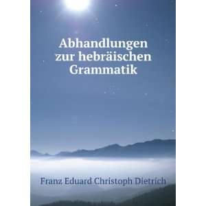   zur hebrÃ¤ischen Grammatik Franz Eduard Christoph Dietrich Books