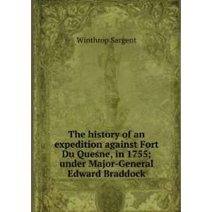   in 1755; under Major General Edward Braddock Winthrop Sargent Books