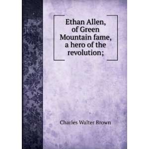 Ethan Allen, of Green Mountain fame, a hero of the revolution;