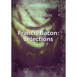 Francis Bacon selections Francis Bacon Books