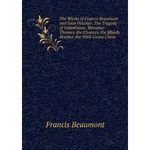 The Works of Francis Beaumont and John Fletcher The 