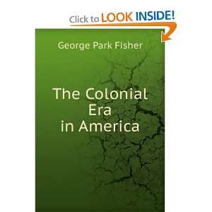  The Colonial Era in America George Park Fisher Books