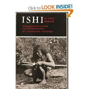  Ishi in Two Worlds a Biography of the Last Wild Indian in 