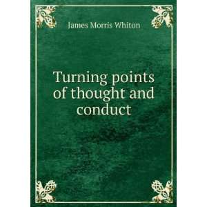    Turning points of thought and conduct. James Morris Whiton Books