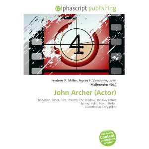  John Archer (Actor) (9786134253802) Frederic P. Miller 