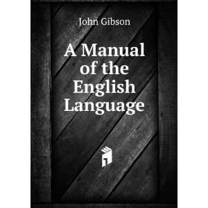  A Manual of the English Language John Gibson Books