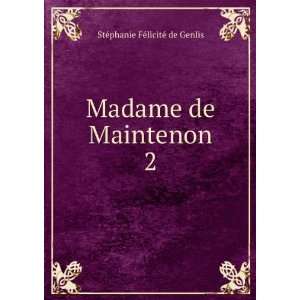  Madame de Maintenon. 2 StÃ©phanie FÃ©licitÃ© de 