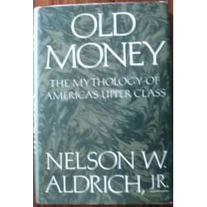   The Mythology of Americas Upper Class. NELSON W. JR. ALDRICH Books