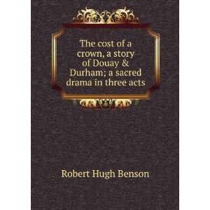   & Durham; a sacred drama in three acts Robert Hugh Benson Books