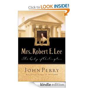 Mrs. Robert E. Lee The Lady of Arlington John Perry  