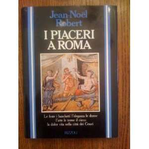  I Piaceri a Roma (9788817337472) Jean Noel Robert Books