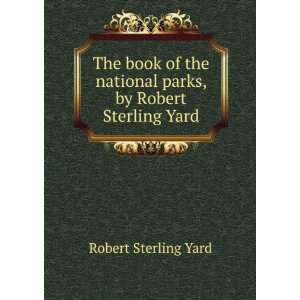   national parks, by Robert Sterling Yard Robert Sterling Yard Books
