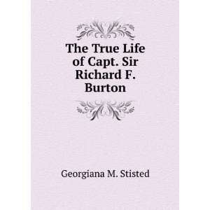   True Life of Capt. Sir Richard F. Burton Georgiana M. Stisted Books