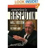 Americas Rasputin Walt Rostow and the Vietnam War by David Milne 