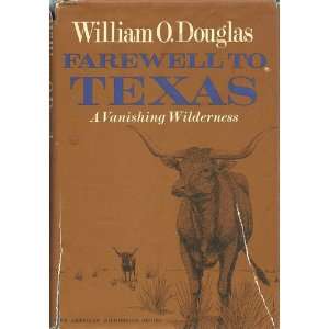   farewell to Texas; a Vanisihing Wilderness William O Douglas Books
