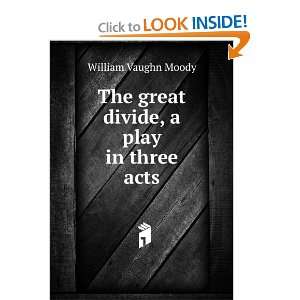    The great divide, a play in three acts William Vaughn Moody Books