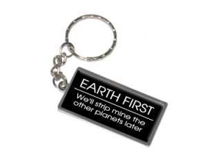 EARTH FIRST Well Strip Mine The Other Planets Later New Keychain Ring 