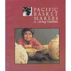 Pacific Basket Makers a Living Tradition, Catalog of the 1981 Pacific 