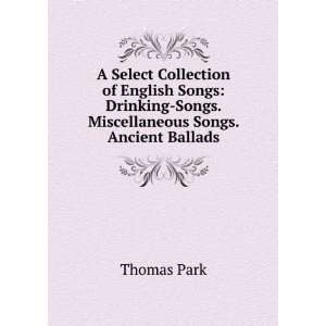   Songs Drinking Songs. Miscellaneous Songs. Ancient Ballads Thomas